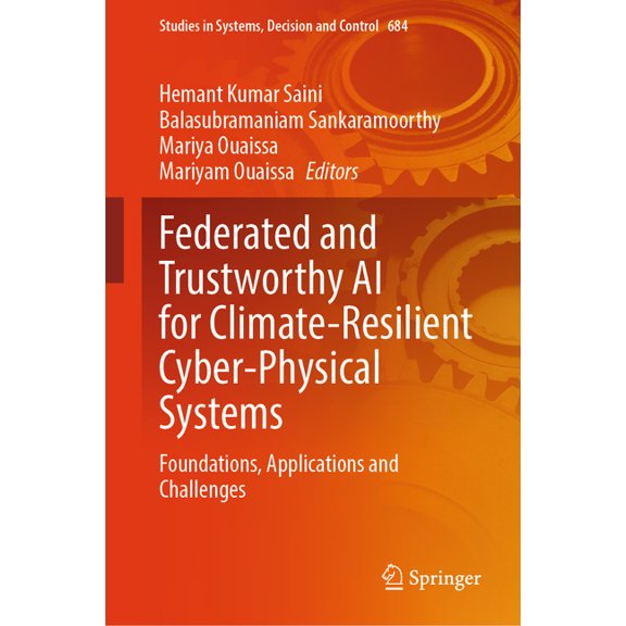 Studies in Systems, Decision and Control Federated and Trustworthy AI for Climate-Resilient Cyber- Physical Systems: Foundations, Applications and Challenges, Book 684, (Hardcover)