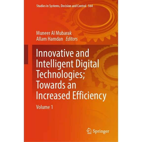 Studies in Systems, Decision and Control Innovative and Intelligent Digital Technologies; Towards an Increased Efficiency: Volume 1, Book 564, (Hardcover)