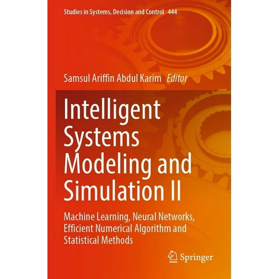 Studies in Systems, Decision and Control Intelligent Systems Modeling and Simulation II: Machine Learning, Neural Networks, Efficient Numerical Algorithm and Sta, Book 444, (Paperback)