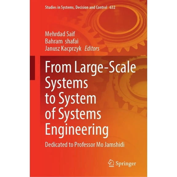Studies in Systems, Decision and Control From Large-Scale Systems to System of Systems Engineering: Dedicated to Professor Mo Jamshidi, Book 632, (Hardcover)