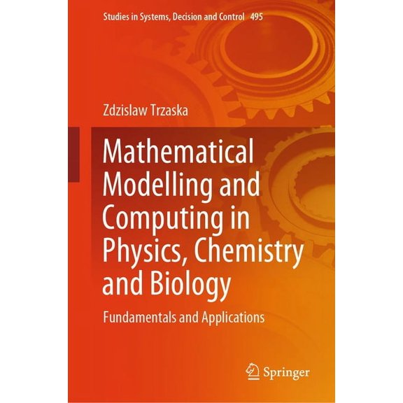 Studies in Systems, Decision and Control Mathematical Modelling and Computing in Physics, Chemistry and Biology: Fundamentals and Applications, Book 495, (Hardcover)