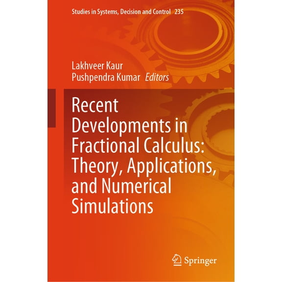 Studies in Systems, Decision and Control Recent Developments in Fractional Calculus: Theory, Applications, and Numerical Simulations, Book 235, (Hardcover)