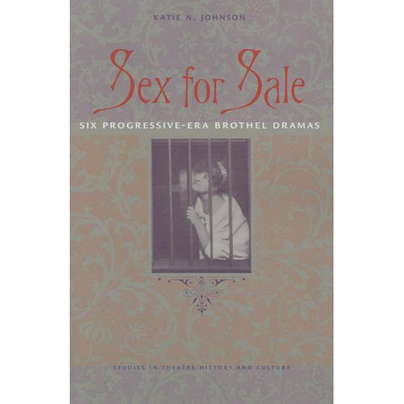Studies Theatre Hist & Culture: Sex for Sale : Six Progressive-Era Brothel Dramas (Paperback)