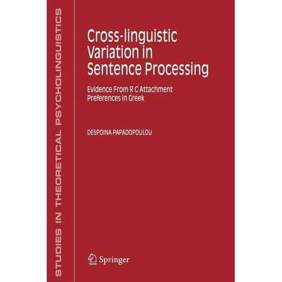 Studies in Theoretical Psycholinguistics Cross-Linguistic Variation in Sentence Processing: Evidence from R C Attachment Preferences in Greek, Book 36, (Paperback)