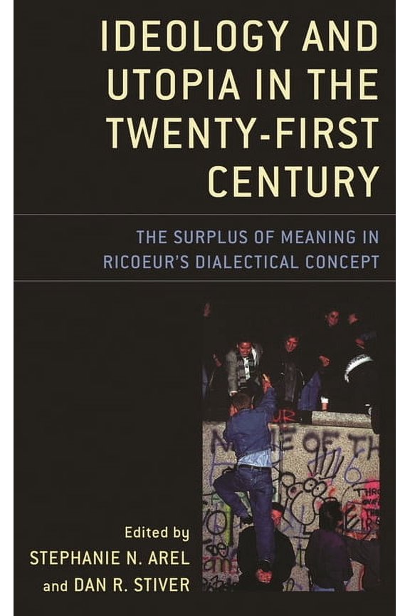 Studies in the Thought of Paul Ricoeur Ideology and Utopia in the Twenty-First Century: The Surplus of Meaning in Ricoeur's Dialectical Concept, (Paperback)