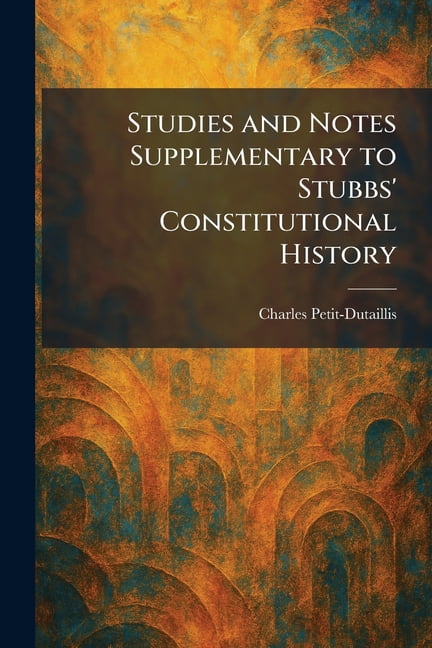 Studies and Notes Supplementary to Stubbs' Constitutional History, (Paperback)