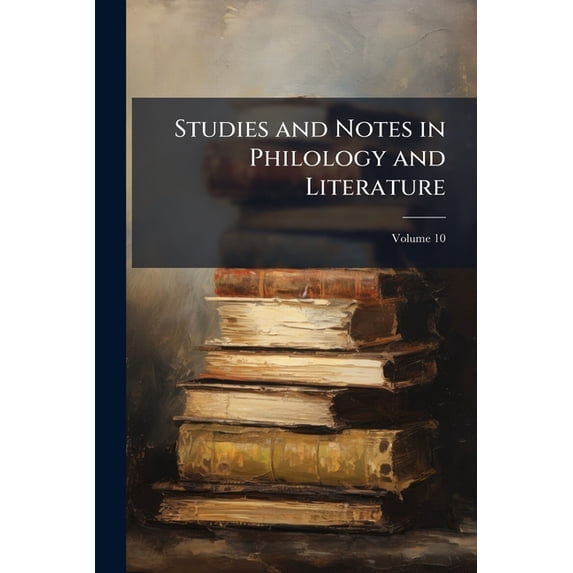 Studies and Notes in Philology and Literature, Volume 10
