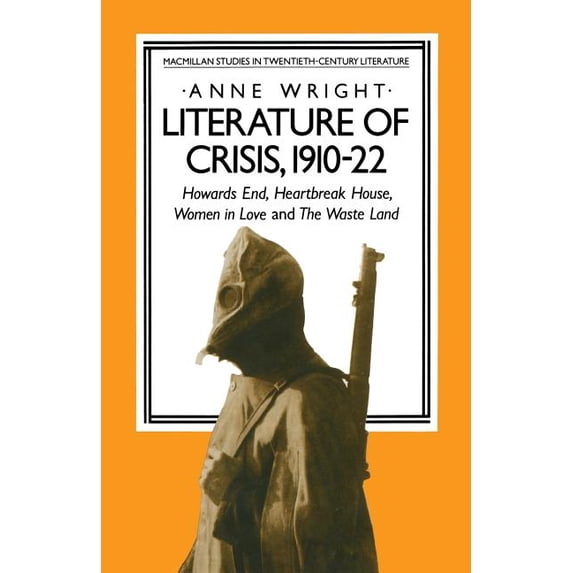 Studies in 20th Century Literature Literature of Crisis, 1910-22: Howards End, Heartbreak House, Women in Love and the Waste Land, (Paperback)