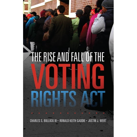 Studies in American Constitutional Herit The Rise and Fall of the Voting Rights ACT: Volume 2, Book 2, (Paperback)