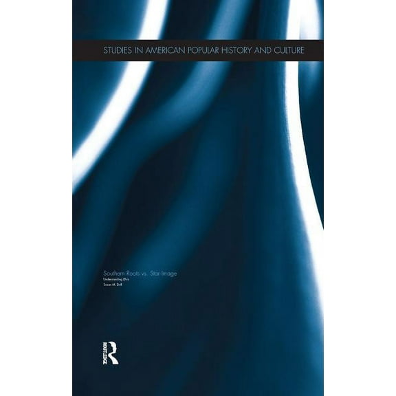 Studies in American Popular History and Understanding Elvis: Southern Roots vs. Star Image, (Paperback)