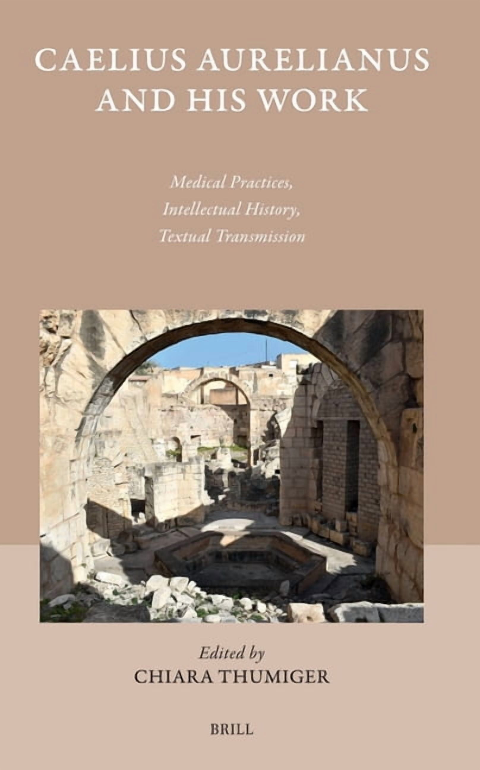 Studies in Ancient Medicine Caelius Aurelianus and His Work: Medical ...