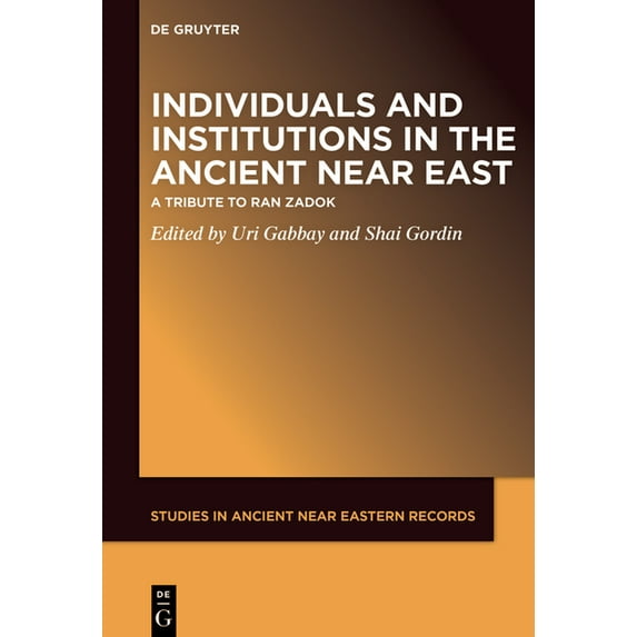 Studies in Ancient Near Eastern Records Individuals and Institutions in the Ancient Near East: A Tribute to Ran Zadok, Book 27, (Hardcover)