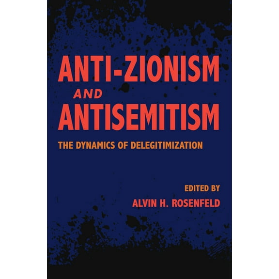 Studies in Antisemitism Anti-Zionism and Antisemitism: The Dynamics of Delegitimization, (Paperback)