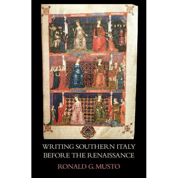 Studies in Art and History Writing Southern Italy Before the Renaissance: Trecento Historians of the Mezzogiorno, (Paperback)