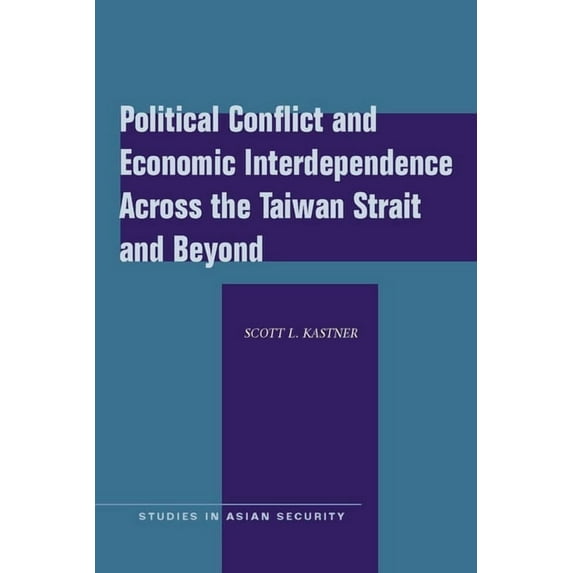 Studies in Asian Security: Political Conflict and Economic Interdependence Across the Taiwan Strait and Beyond (Paperback)