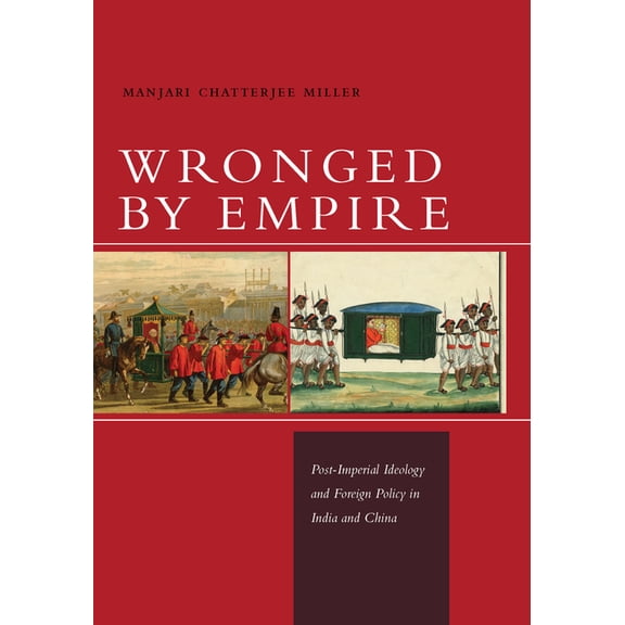 Studies in Asian Security Wronged by Empire: Post-Imperial Ideology and Foreign Policy in India and China, (Paperback)