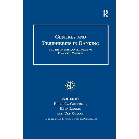 Studies in Banking and Financial History Centres and Peripheries in Banking: The Historical Development of Financial Markets, (Paperback)