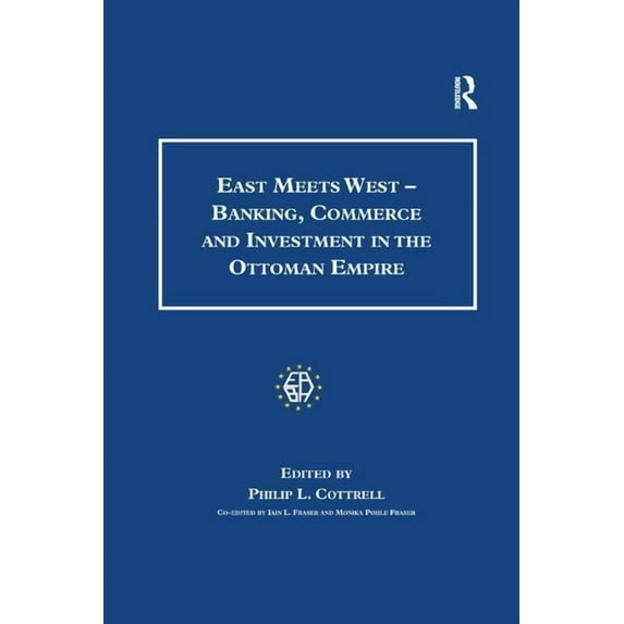 Studies in Banking and Financial History East Meets West - Banking, Commerce and Investment in the Ottoman Empire, (Paperback)