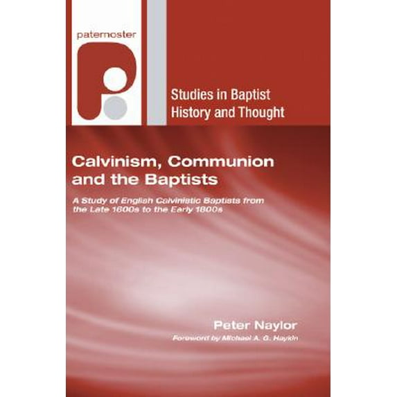 Studies in Baptist History and Thought: Calvinism, Communion and the Baptists (Paperback)