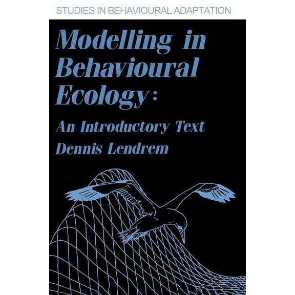 Studies in Behavioural Adaptation Modelling in Behavioural Ecology: An Introductory Text, (Paperback)