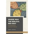 thumbnail image 1 of Studies in Biblical Archaeology, Geography, and History: Where Was the Biblical Red Sea?: Examining the Ancient Evidence (Paperback), 1 of 1
