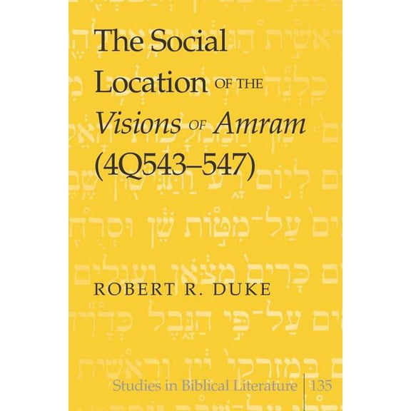 Studies in Biblical Literature: The Social Location of the Visions of Amram (4Q543-547) (Hardcover)