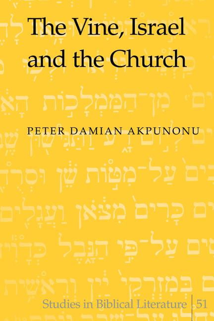 Studies in Biblical Literature The Vine, Israel and the Church, Book 51, (Hardcover)