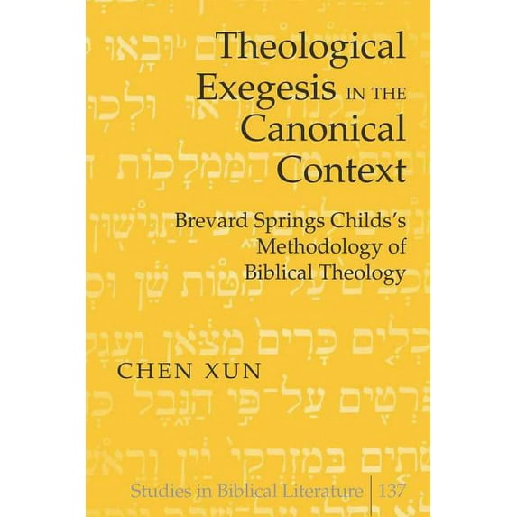 Studies in Biblical Literature: Theological Exegesis in the Canonical Context: Brevard Springs Childs' Methodology of Biblical Theology (Hardcover)