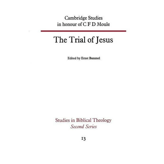 Studies in Biblical Theology Second The Trial of Jesus: Cambridge Studies in Honour of C F D Moule, Book 13, (Paperback)