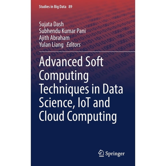 Studies in Big Data Advanced Soft Computing Techniques in Data Science, Iot and Cloud Computing, Book 89, (Hardcover)
