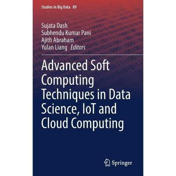 Studies in Big Data Advanced Soft Computing Techniques in Data Science, Iot and Cloud Computing, Book 89, (Hardcover)