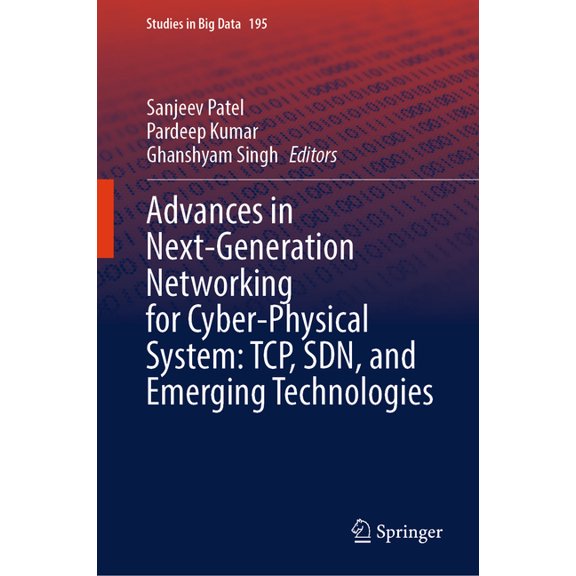 Studies in Big Data Advances in Next-Generation Networking for Cyber-Physical System: Tcp, Sdn, and Emerging Technologies, Book 195, (Hardcover)