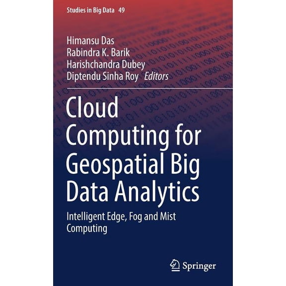 Studies in Big Data Cloud Computing for Geospatial Big Data Analytics: Intelligent Edge, Fog and Mist Computing, Book 49, (Hardcover)