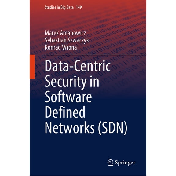 Studies in Big Data Data-Centric Security in Software Defined Networks (Sdn), Book 149, (Hardcover)