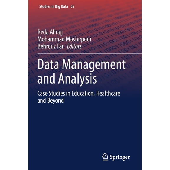 Studies in Big Data Data Management and Analysis: Case Studies in Education, Healthcare and Beyond, Book 65, (Paperback)