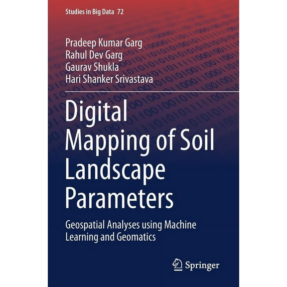 Studies in Big Data Digital Mapping of Soil Landscape Parameters: Geospatial Analyses Using Machine Learning and Geomatics, Book 72, (Paperback)