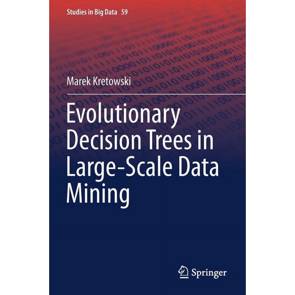 Studies in Big Data Evolutionary Decision Trees in Large-Scale Data Mining, Book 59, (Paperback)