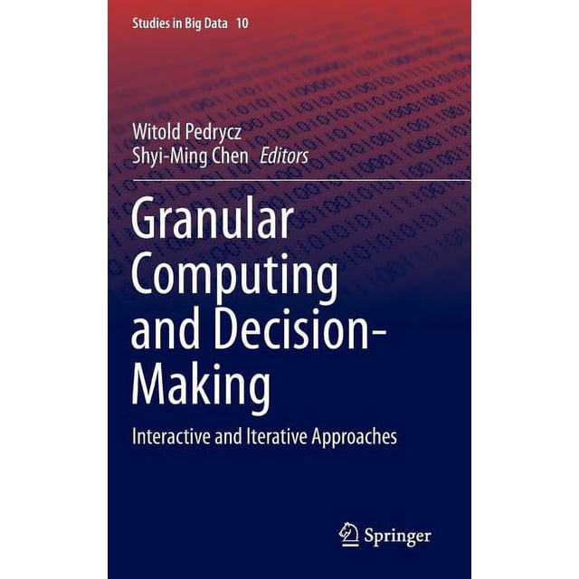 Studies in Big Data Granular Computing and Decision-Making: Interactive ...