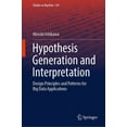 thumbnail image 1 of Studies in Big Data Hypothesis Generation and Interpretation: Design Principles and Patterns for Big Data Applications, Book 139, (Hardcover), 1 of 1