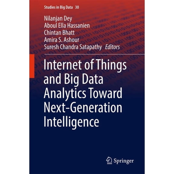 Studies in Big Data Internet of Things and Big Data Analytics Toward Next-Generation Intelligence, Book 30, (Hardcover)