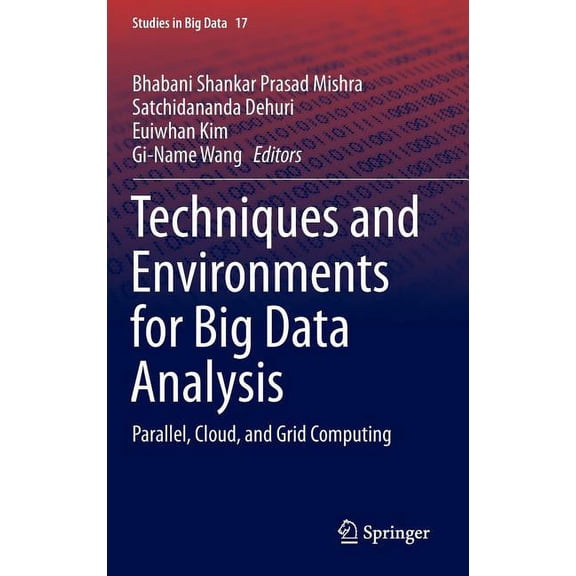 Studies in Big Data Techniques and Environments for Big Data Analysis: Parallel, Cloud, and Grid Computing, Book 17, (Hardcover)