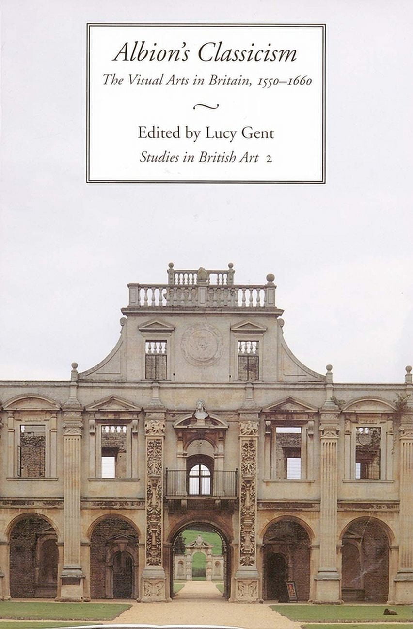 Studies in British Art: Albion's Classicism : The Visual Arts in Britain, 1550-1660 (Series #2) (Hardcover)