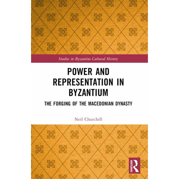 Studies in Byzantine Cultural History Power and Representation in Byzantium: The Forging of the Macedonian Dynasty, (Paperback)