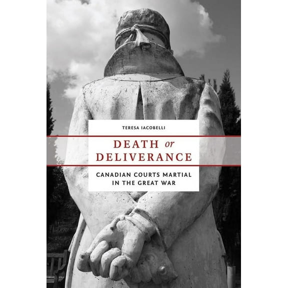 Studies in Canadian Military History: Death or Deliverance : Canadian Courts Martial in the Great War (Hardcover)