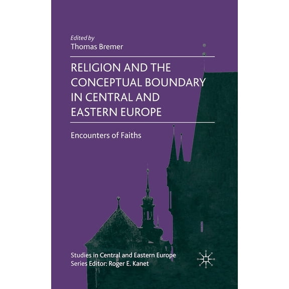 Studies in Central and Eastern Europe Religion and the Conceptual Boundary in Central and Eastern Europe: Encounters of Faiths, (Paperback)