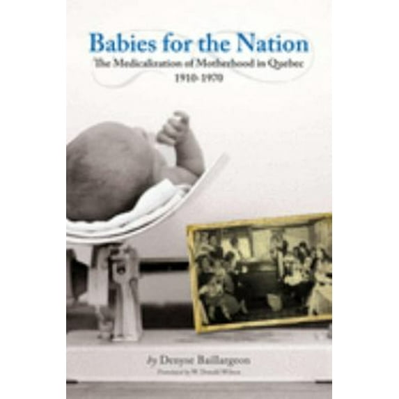 Pre-Owned Studies in Childhood and Family in Canad Babies for the Nation: The Medicalization of Motherhood in Quebec, 1910-1970, (Paperback)
