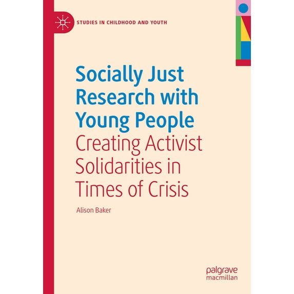 Studies in Childhood and Youth Socially Just Research with Young People: Creating Activist Solidarities in Times of Crisis, (Hardcover)