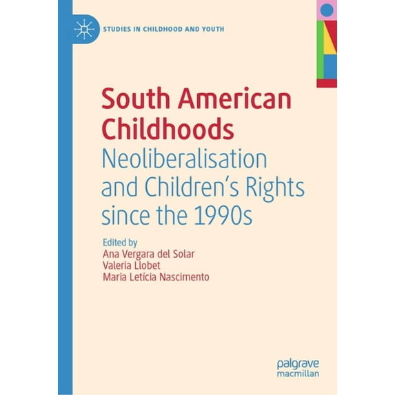 Studies in Childhood and Youth South American Childhoods: Neoliberalisation and Children's Rights Since the 1990s, (Hardcover)