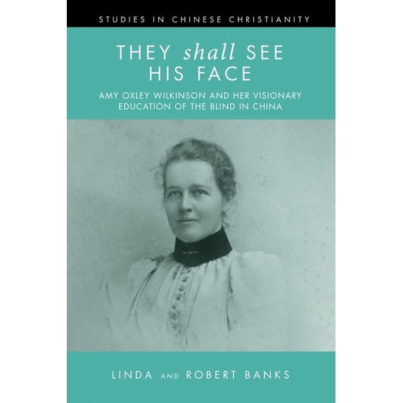 Studies in Chinese Christianity They Shall See His Face: The Flower Mountain Quartet, Volume 2: Amy Oxley Wilkinson and Her Visionary Education of the B, (Paperback)