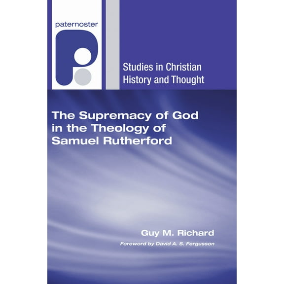 Studies in Christian History and Thought: The Supremacy of God in the Theology of Samuel Rutherford (Hardcover)